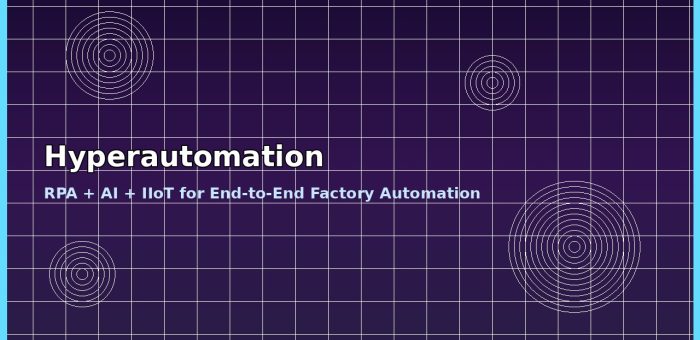 Hyperautomation ในโรงงานอุตสาหกรรม: เมื่อ RPA + AI + IIoT รวมพลังสร้าง Automation แบบ End-to-End ที่ลดของเสีย 30%